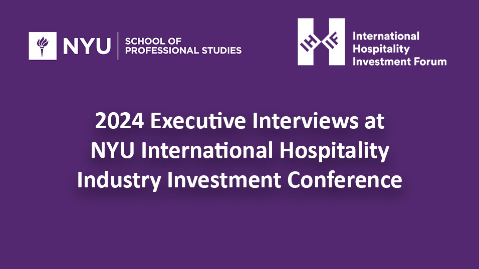 Nyu International Hospitality Industry Investment Conference 2024 Executive Interviews at NYU International Hospitality Industry